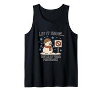 Let It Snow... Not in My Yard Tank Top
