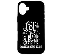 Let It Snow Somewhere Else Funny Winter Hater I Hate Cold Case for iPhone 16 Plus
