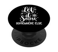 Let It Snow Somewhere Else Funny Winter Hater I Hate Cold PopSockets Adhesive PopGrip