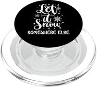 Let It Snow Somewhere Else Funny Winter Hater I Hate Cold PopSockets PopGrip for MagSafe