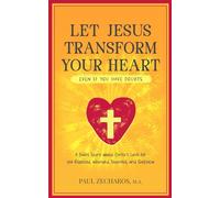 Let Jesus Transform Your Heart (even if you have doubts): A Short Story about Christ's Love for the Rejected, Wounded, Shunned, and Skeptical