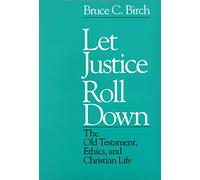 Let Justice Roll Down: The Old Testament, Ethics, and Christian Life