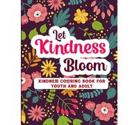 Let Kindness Bloom: A floral-themed coloring book where heartfelt wisdom blossoms on every page.
