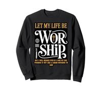 Let Life Be Worship Baptism Bible Baptized Christian Sweatshirt