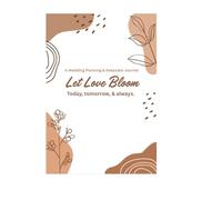 Let Love Bloom: Today, tomorrow, & always.: A Wedding Planning & Keepsake Journal