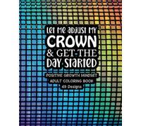 Let Me Adjust My Crown - Adult Coloring Book - Rainbow Disco Ball: A Postive Growth Mindset Coloring Book for Women - 49 Unique Designs