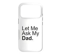 Let Me Ask My Dad Asking My Father Son Daughter Quote Saying Case for iPhone 17 Pro