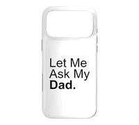 Let Me Ask My Dad Asking My Father Son Daughter Quote Saying Case for iPhone 17 Pro Max