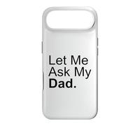 Let Me Ask My Dad Asking My Father Son Daughter Quote Saying Case for iPhone Air
