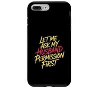 Let Me Ask My Husband Permission First Married Humor |- Case for iPhone 7 Plus/8 Plus