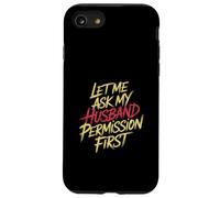 Let Me Ask My Husband Permission First Married Humor |- Case for iPhone SE (2020) / 7/8