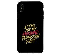 Let Me Ask My Husband Permission First Married Humor |- Case for iPhone XS Max