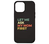Let Me Ask My Mom First Mother Child Funny Kid Daughter Son Case for iPhone 12 Pro Max