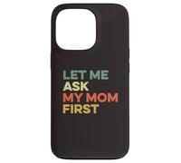 Let Me Ask My Mom First Mother Child Funny Kid Daughter Son Case for iPhone 13 Pro