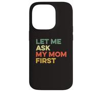 Let Me Ask My Mom First Mother Child Funny Kid Daughter Son Case for iPhone 14 Pro