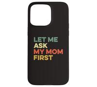 Let Me Ask My Mom First Mother Child Funny Kid Daughter Son Case for iPhone 15 Pro Max