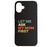Let Me Ask My Mom First Mother Child Funny Kid Daughter Son Case for iPhone 16 Plus