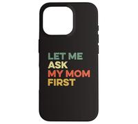 Let Me Ask My Mom First Mother Child Funny Kid Daughter Son Case for iPhone 16 Pro