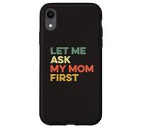 Let Me Ask My Mom First Mother Child Funny Kid Daughter Son Case for iPhone XR