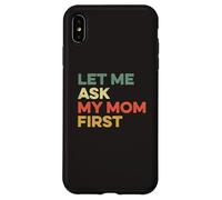 Let Me Ask My Mom First Mother Child Funny Kid Daughter Son Case for iPhone XS Max