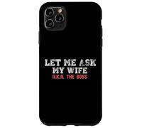Let Me Ask My Wife AKA The Boss Funny Husband Marriage Meme Case for iPhone 11 Pro Max