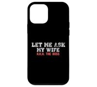 Let Me Ask My Wife AKA The Boss Funny Husband Marriage Meme Case for iPhone 12 mini