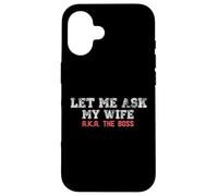 Let Me Ask My Wife AKA The Boss Funny Husband Marriage Meme Case for iPhone 16