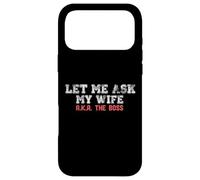 Let Me Ask My Wife AKA The Boss Funny Husband Marriage Meme Case for iPhone 17 Pro Max