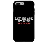 Let Me Ask My Wife AKA The Boss Funny Husband Marriage Meme Case for iPhone 7 Plus/8 Plus