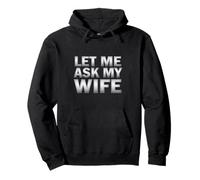 LET ME ASK MY WIFE Funny Bold Text Humor Pullover Hoodie