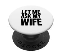 Let Me Ask My Wife Funny Husband Humor PopSockets Adhesive PopGrip