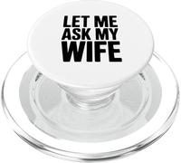 Let Me Ask My Wife Funny Husband Humor PopSockets PopGrip for MagSafe