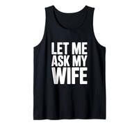 Let Me Ask My Wife Funny Husband Humor Tank Top