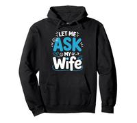 Let Me Ask My Wife Funny Husband Joke Quote Pullover Hoodie