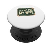 Let Me Ask My Wife Funny Husband Marriage Humor PopSockets Adhesive PopGrip