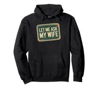 Let Me Ask My Wife Funny Husband Marriage Humor Pullover Hoodie