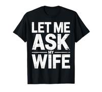 Let Me Ask My Wife Funny Marriage She Said No On Back T-Shirt
