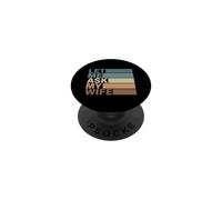Let Me Ask My Wife Funny Men Women PopSockets Adhesive PopGrip