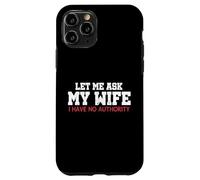 Let Me Ask My Wife I Have No Authority Funny Husband Meme Case for iPhone 11 Pro