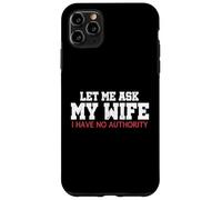 Let Me Ask My Wife I Have No Authority Funny Husband Meme Case for iPhone 11 Pro Max