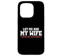 Let Me Ask My Wife I Have No Authority Funny Husband Meme Case for iPhone 15 Pro