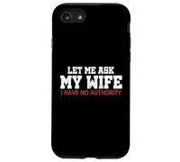 Let Me Ask My Wife I Have No Authority Funny Husband Meme Case for iPhone SE (2020) / 7/8