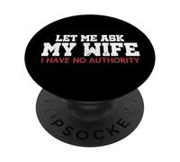 Let Me Ask My Wife I Have No Authority Funny Husband Meme PopSockets Adhesive PopGrip