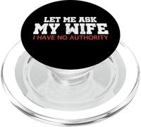 Let Me Ask My Wife I Have No Authority Funny Husband Meme PopSockets PopGrip for MagSafe