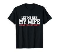 Let Me Ask My Wife I Have No Authority Funny Husband Meme T-Shirt