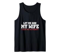 Let Me Ask My Wife I Have No Authority Funny Husband Meme Tank Top