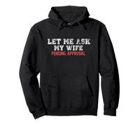 Let Me Ask My Wife Pending Approval Funny Husband Pullover Hoodie