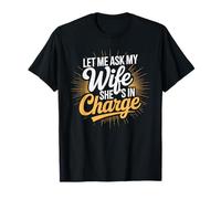 Let Me Ask My Wife, She’s in Charge Funny Husband Wife T-Shirt