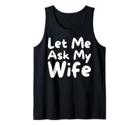Let Me Ask My Wife She Said No Funny Husband Humor Tank Top