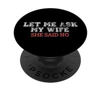 Let Me Ask My Wife She Said No Funny Husband Meme PopSockets Adhesive PopGrip